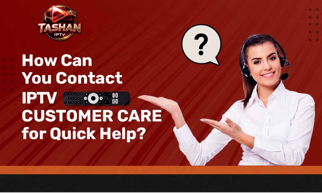 How-Can-You-Contact-IPTV-Customer-Care-for-Quick-Help?