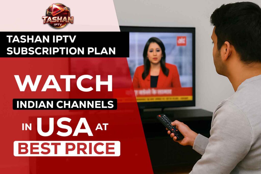 tashan-iptv-subscription-plan-watch-indian-channels-in-usa-at-best-price